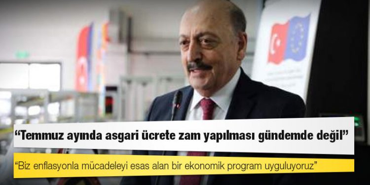 Bakan Bilgin: Temmuz ayında asgari ücrete zam yapılması gündemde değil, biz enflasyonla mücadeleyi esas alan bir ekonomik program uyguluyoruz
