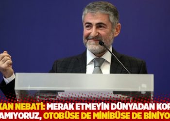 Bakan Nebati: Merak etmeyin dünyadan kopuk yaşamıyoruz, otobüse de minibüse de biniyoruz