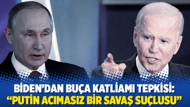 Biden’dan Buça katliamı tepkisi: “Putin acımasız bir savaş suçlusu”