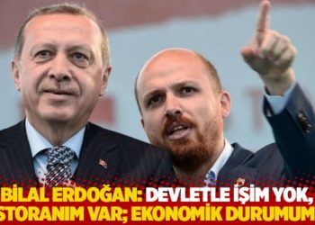Bilal Erdoğan: Devletle işim yok, restoranım var; ekonomik durumum iyi