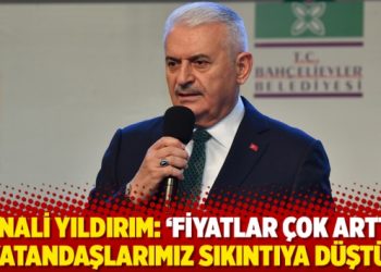 Binali Yıldırım: &lsquo;Fiyatlar &ccedil;ok arttı, vatandaşlarımız sıkıntıya d&uuml;şt&uuml;&rsquo;