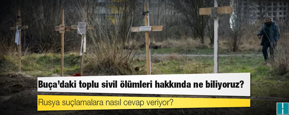 Buça'daki toplu sivil ölümleri hakkında ne biliyoruz?