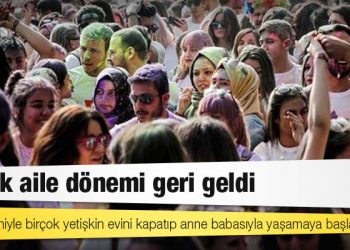 Büyük aile dönemi geri geldi: Kriz nedeniyle birçok yetişkin evini kapatıp anne babasıyla yaşamaya başladı