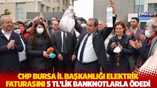 CHP Bursa İl Başkanlığı elektrik faturasını 5 TL’lik banknotlarla ödedi