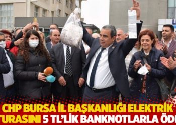 CHP Bursa İl Başkanlığı elektrik faturasını 5 TL&rsquo;lik banknotlarla &ouml;dedi