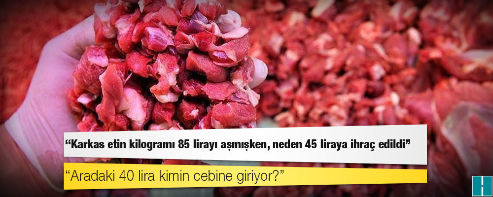 CHP'li Karabat'tan AKP'li Çelik'e: Karkas etin kilogramı 85 lirayı aşmışken, neden 45 liraya ihraç edildi; ardaki 40 lira kimin cebine giriyor?