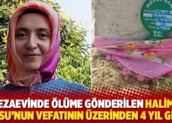 Cezaevinde &ouml;l&uuml;me g&ouml;nderilen Halime G&uuml;lsu&rsquo;nun vefatının &uuml;zerinden 4 yıl ge&ccedil;ti