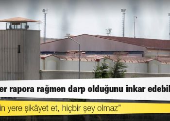 Cezaevlerinde işkence ve kötü muamele: "İstediğin yere şikâyet et, hiçbir şey olmaz"