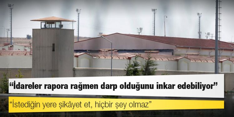 Cezaevlerinde işkence ve kötü muamele: "İstediğin yere şikâyet et, hiçbir şey olmaz"