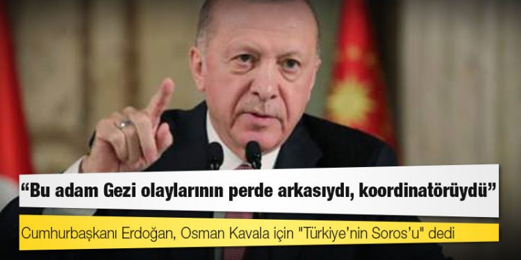 Cumhurbaşkanı Erdoğan, Osman Kavala için "Türkiye’nin Soros’u" dedi