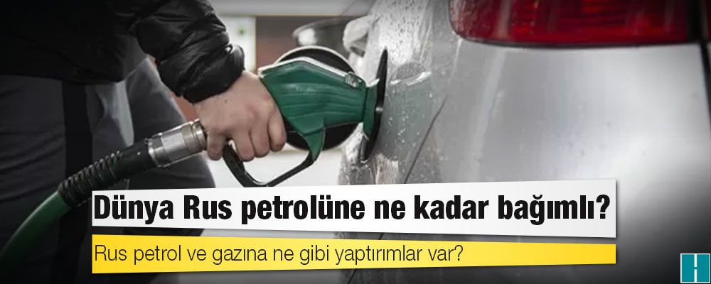 Dünya Rus petrolüne ne kadar bağımlı?