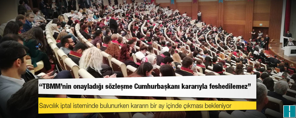 Danıştay Savcısı'nın İstanbul Sözleşmesi mütalaası: TBMM'nin onayladığı sözleşme Cumhurbaşkanı kararıyla feshedilemez