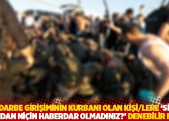 "Darbe girişiminin kurbanı olan kişi/lere 'Siz bundan ni&ccedil;in haberdar olmadınız?' denebilir mi?"