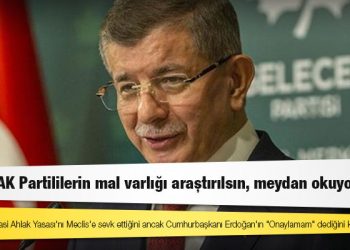 Davutoğlu: Bütün AK Partililerin mal varlığı araştırılsın, meydan okuyorum