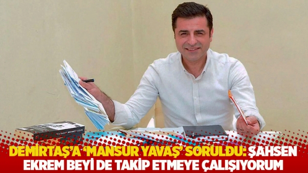 Demirtaş'a 'Mansur Yavaş’ soruldu: Ekrem beyi de takip etmeye çalışıyorum