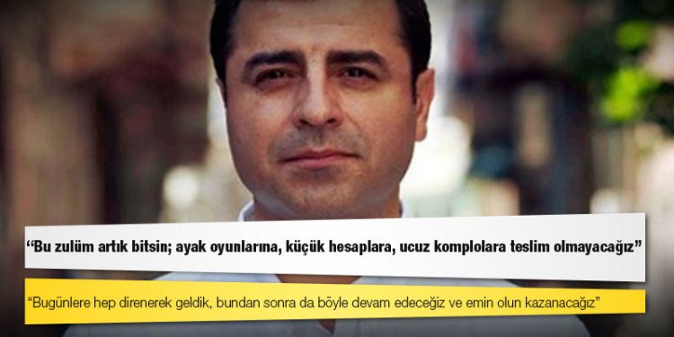 Demirtaş: Bu zulüm artık bitsin; ayak oyunlarına, küçük hesaplara, ucuz komplolara teslim olmayacağız