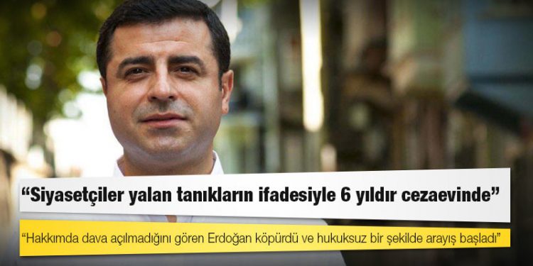 Demirtaş: Hakkımda dava açılmadığını gören Erdoğan köpürdü ve hukuksuz bir şekilde arayış başladı