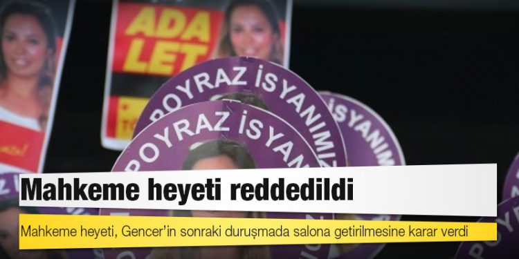 Deniz Poyraz Davası: Mahkeme heyeti reddedildi