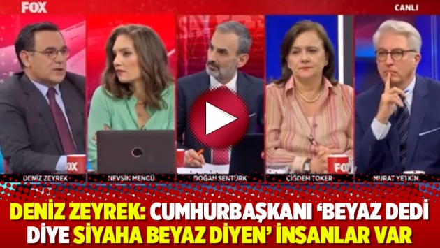 Deniz Zeyrek: Cumhurbaşkanı ‘beyaz dedi diye siyaha beyaz diyen’ insanlar var