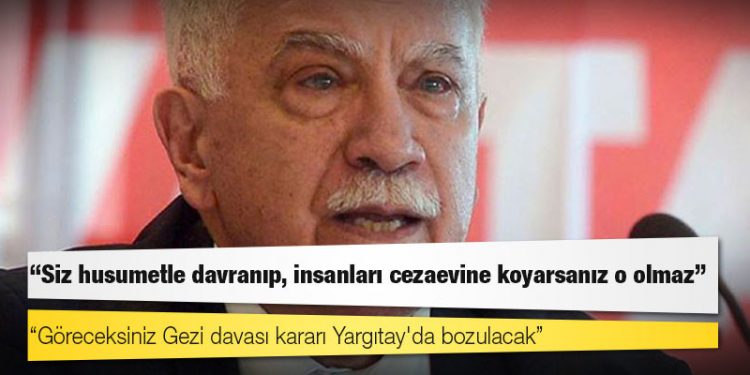 Doğu Perinçek: Göreceksiniz Gezi davası kararı Yargıtay'da bozulacak, siz husumetle davranıp, insanları cezaevine koyarsanız o olmaz