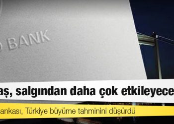 Dünya Bankası, Türkiye büyüme tahminini düşürdü: Savaş, salgından daha çok etkileyecek