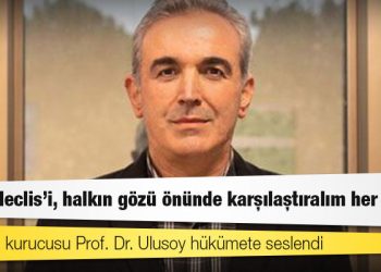 ENAG'ın kurucusu Prof. Dr. Ulusoy hükümete seslendi: Açın Meclis'i, halkın gözü önünde karşılaştıralım her şeyi