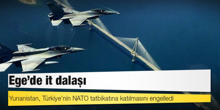 Ege'de it dalaşı: Yunanistan, Türkiye'nin NATO tatbikatına katılmasını engelledi