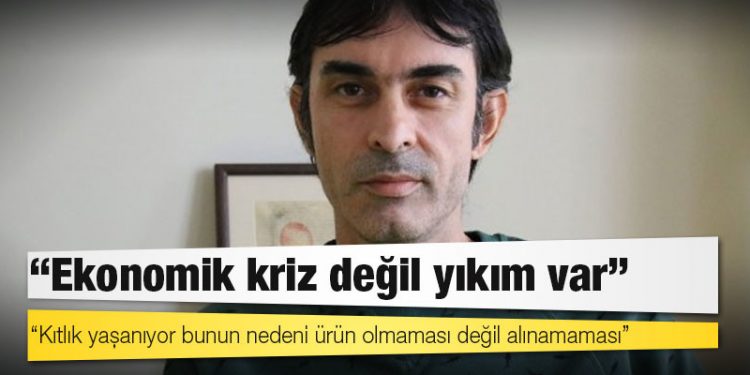 Ekonomist Özgür: Ekonomik kriz değil yıkım var