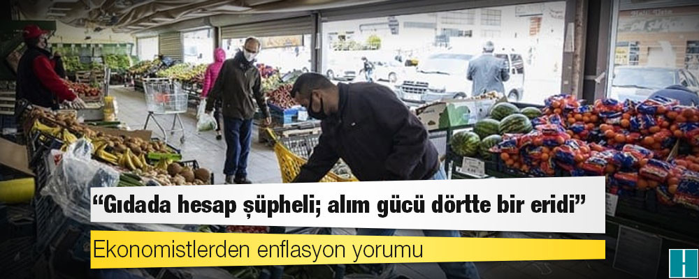 Ekonomistlerden enflasyon yorumu: Gıdada hesap şüpheli; alım gücü dörtte bir eridi