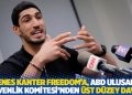 Enes Kanter Freedom'a, ABD Ulusal G&uuml;venlik Komitesi&rsquo;nden &uuml;st d&uuml;zey davet