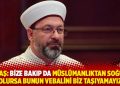 Erbaş: Bize bakıp da M&uuml;sl&uuml;manlıktan soğuma olursa bunun vebalini biz taşıyamayız