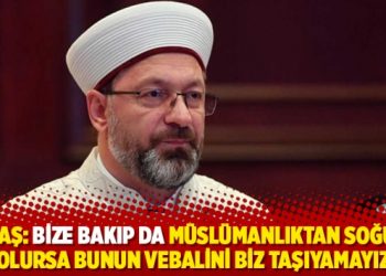Erbaş: Bize bakıp da M&uuml;sl&uuml;manlıktan soğuma olursa bunun vebalini biz taşıyamayız