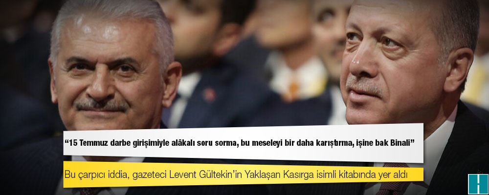 Erdoğan’dan Binali Yıldırım’a: “15 Temmuz’u sorma, kurcalama; işine bak”