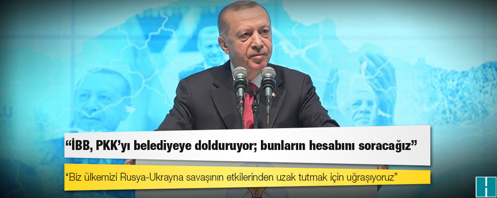 Erdoğan: Biz ülkemizi Rusya-Ukrayna savaşının etkilerinden uzak tutmak için uğraşıyoruz