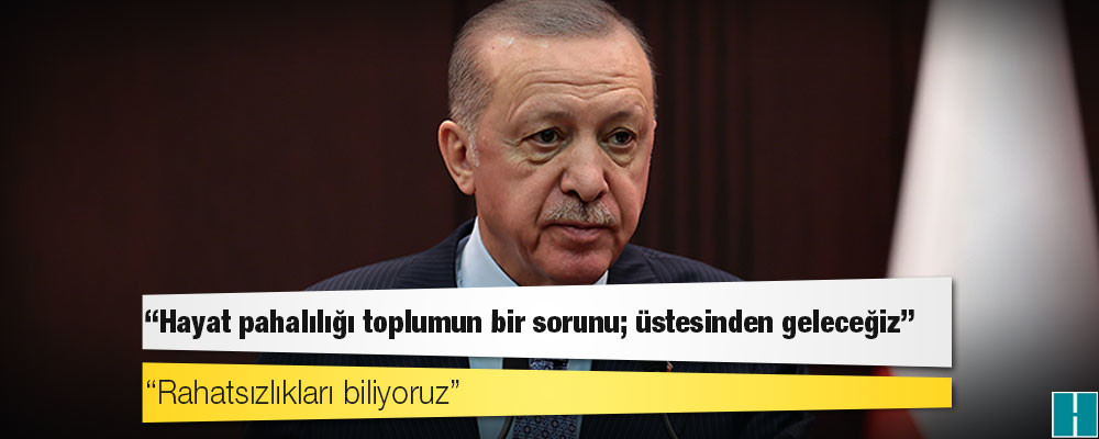 Erdoğan: Hayat pahalılığı toplumun bir sorunu; üstesinden geleceğiz