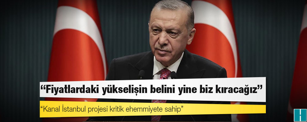 Erdoğan: Terör örgütlerinin başını nasıl ezdiysek, fiyatlardaki yükselişin belini de aynı şekilde yine biz kıracağız