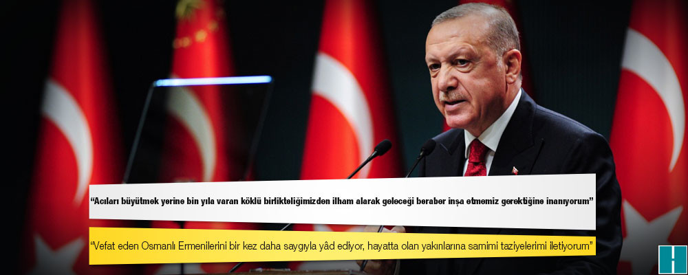 Erdoğan'dan 24 Nisan mesajı: Vefat eden Osmanlı Ermenilerini bir kez daha saygıyla yâd ediyor, hayatta olan yakınlarına samimi taziyelerimi iletiyorum