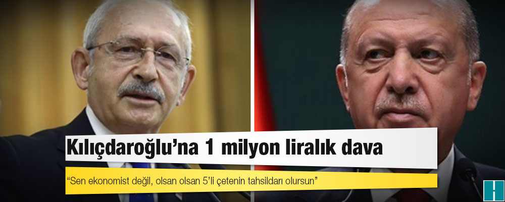 Erdoğan'dan "Sen ekonomist değil, olsan olsan 5’li çetenin tahsildarı olursun" diyen Kılıçdaroğlu'na 1 milyon liralık dava