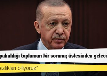 Erdoğan: Hayat pahalılığı toplumun bir sorunu; üstesinden geleceğiz