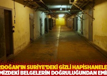 Erdoğan'ın Suriye'deki gizli hapishaneleri: 'Belgelerin doğruluğundan eminiz'