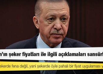 Erdoğan'ın şeker fiyatları ile ilgili açıklamaları sansürlendi