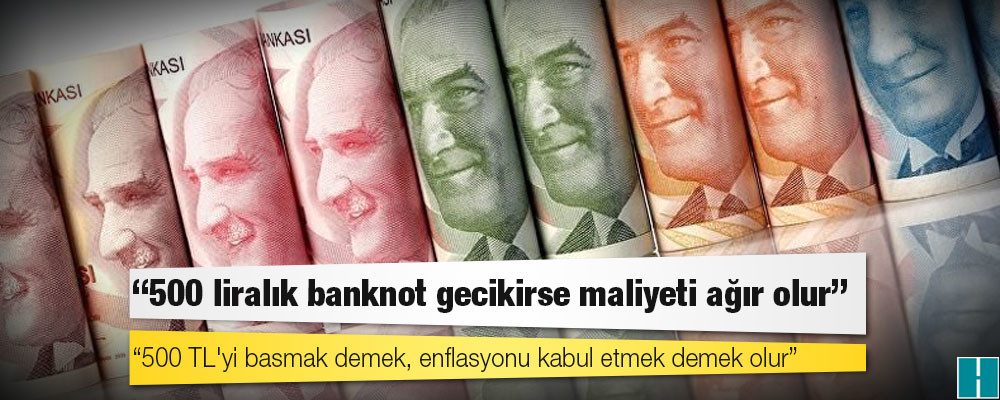 Eski TCMB Başkanı, İyi Partili Yılmaz: 500 liralık banknot gecikirse maliyeti ağır olur