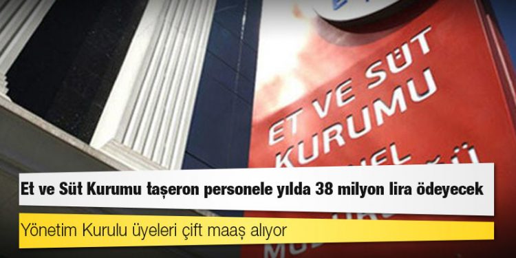 Et ve Süt Kurumu taşeron personele yılda 38 milyon lira ödeyecek