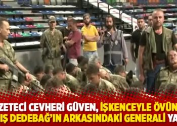 Gazeteci Cevheri G&uuml;ven, işkenceyle &ouml;v&uuml;nen Barış Dedebağ&rsquo;ın arkasındaki generali yazdı