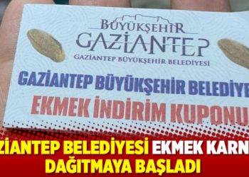 Gaziantep Belediyesi ekmek karnesi dağıtmaya başladı