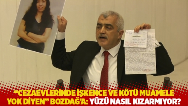 Gergerlioğlu'ndan 'cezaevlerinde işkence ve kötü mamele yok diyen' Bozdağ'a: Yüzü nasıl kızarmıyor?