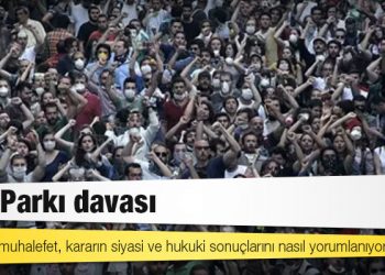 Gezi Parkı davası: İktidar ve muhalefet, kararın siyasi ve hukuki sonuçlarını nasıl yorumlanıyor?