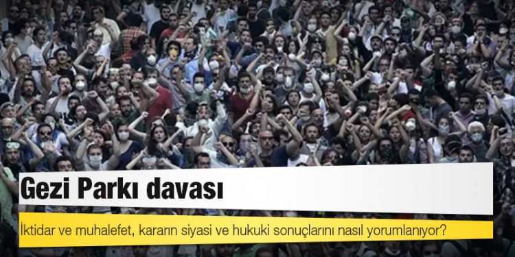 Gezi Parkı davası: İktidar ve muhalefet, kararın siyasi ve hukuki sonuçlarını nasıl yorumlanıyor?