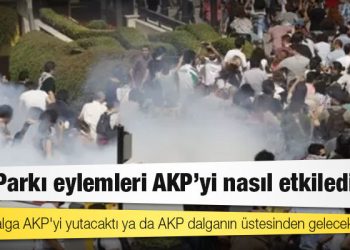 Gezi Parkı eylemleri AKP'yi nasıl etkiledi?