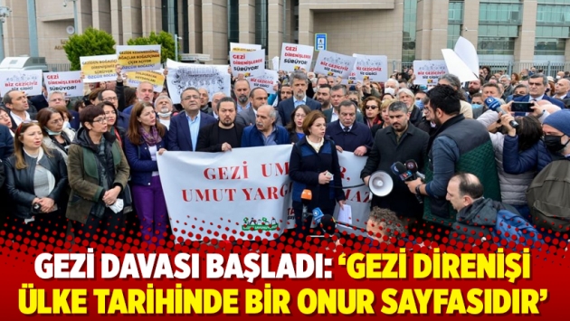 Gezi davası başladı: ‘Gezi direnişi ülke tarihinde bir onur sayfasıdır’